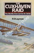 The Cuxhaven Raid - The World's First Carrier Air Strike by LAYMAN, R.D.